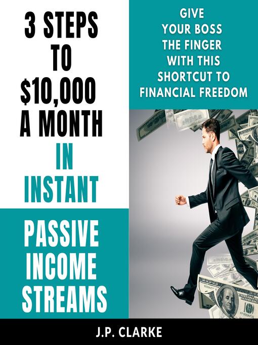 Title details for 3 Steps to $10,000 a Month in Instant Passive Income Streams by J.P. Clarke - Available